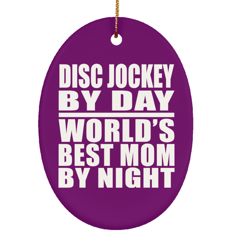 Disc Jockey By Day World's Best Mom By Night - Oval Ornament