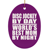Disc Jockey By Day World's Best Mom By Night - Oval Ornament