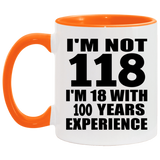 118th Birthday I'm Not 118 I'm 18 With 100 Years Experience - 11oz Accent Mug Orange