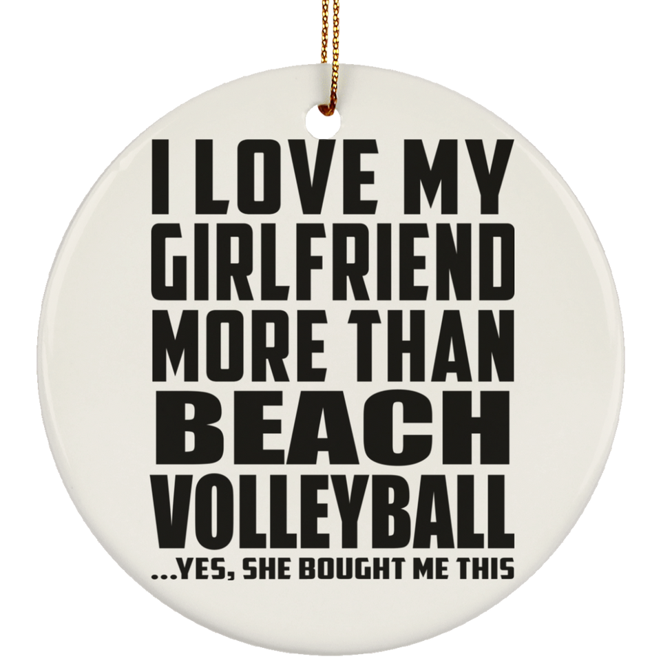 I Love My Girlfriend More Than Beach Volleyball - Circle Ornament