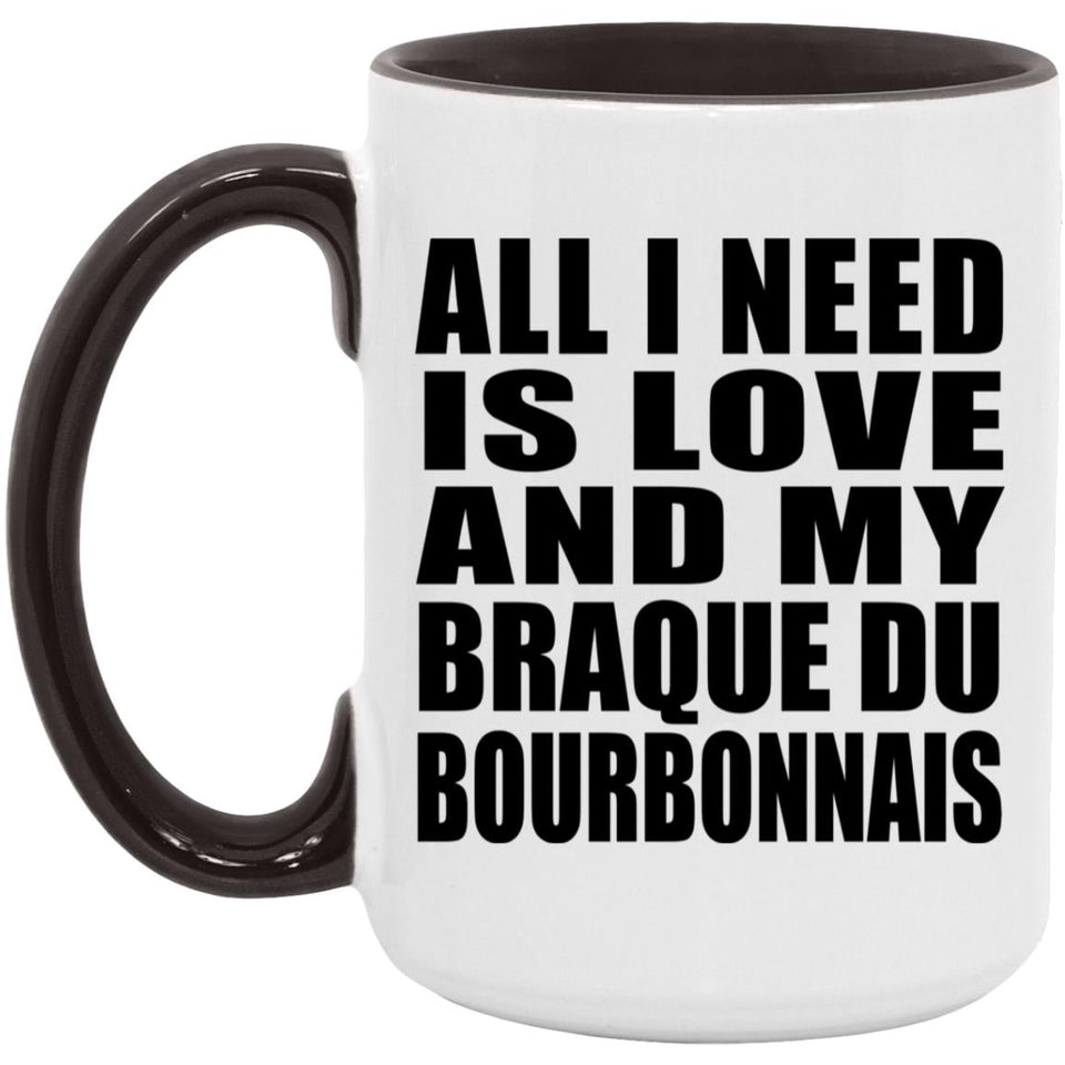 All I Need Is Love And My Braque Du Bourbonnais - 15oz Accent Mug Black