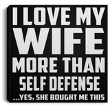 I Love My Wife More Than Self Defense - Canvas Square