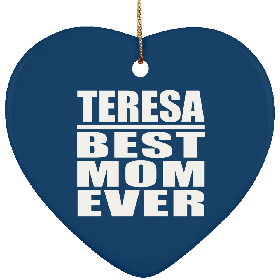 Teresa Best Mom Ever - Heart Ornament