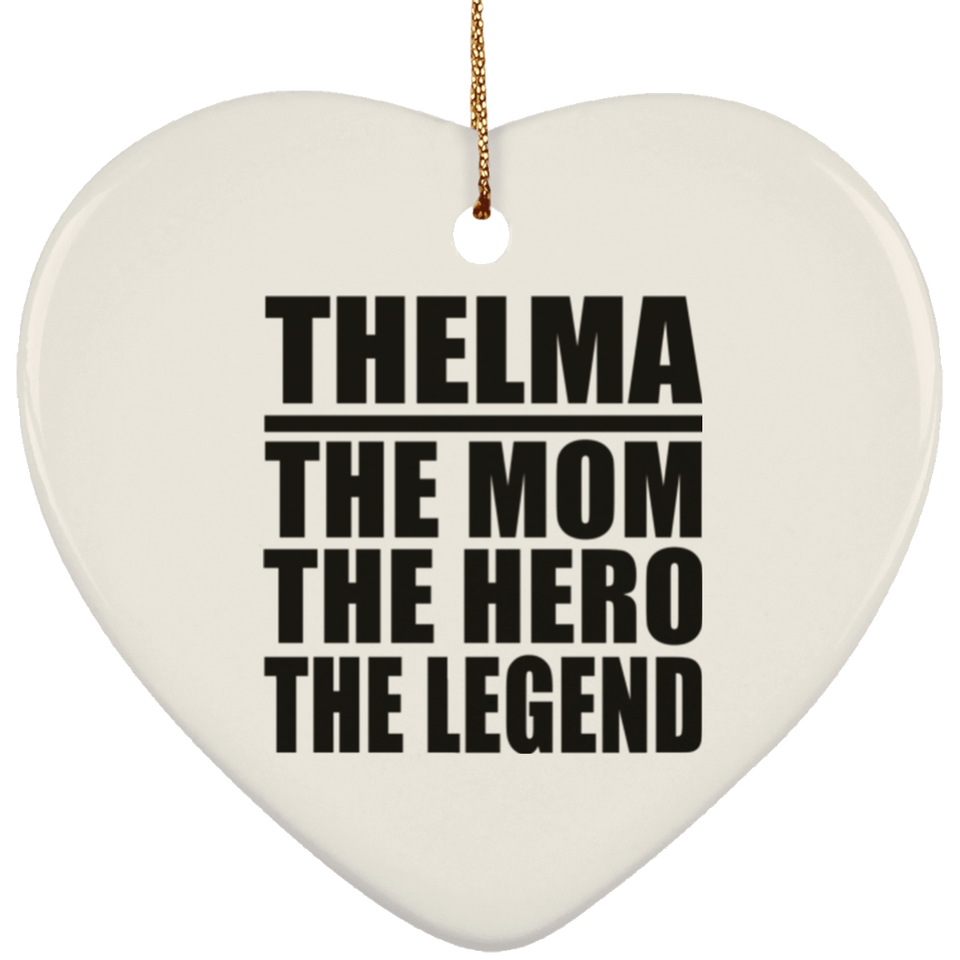 Thelma The Mom The Hero The Legend - Heart Ornament