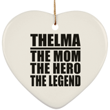 Thelma The Mom The Hero The Legend - Heart Ornament