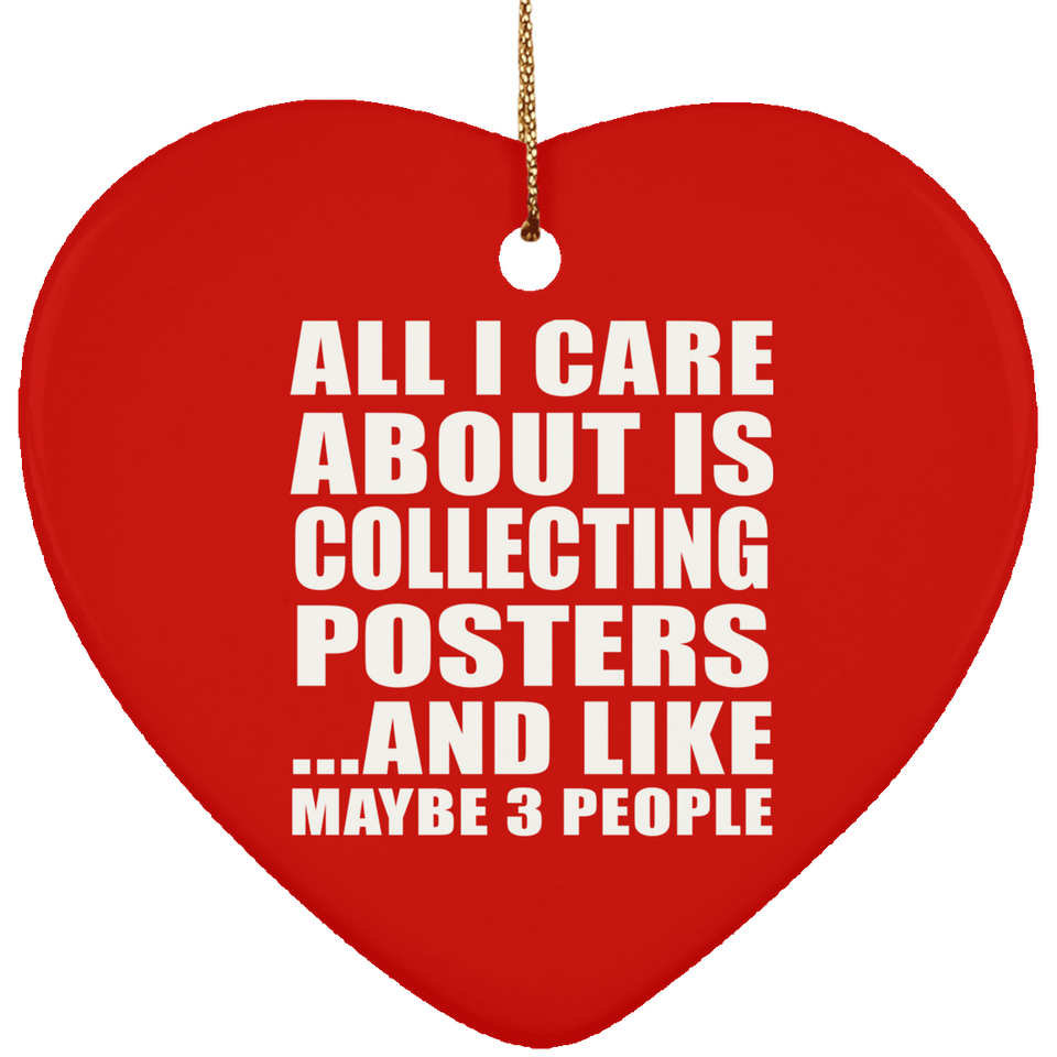 All I Care About Is Collecting Posters - Heart Ornament