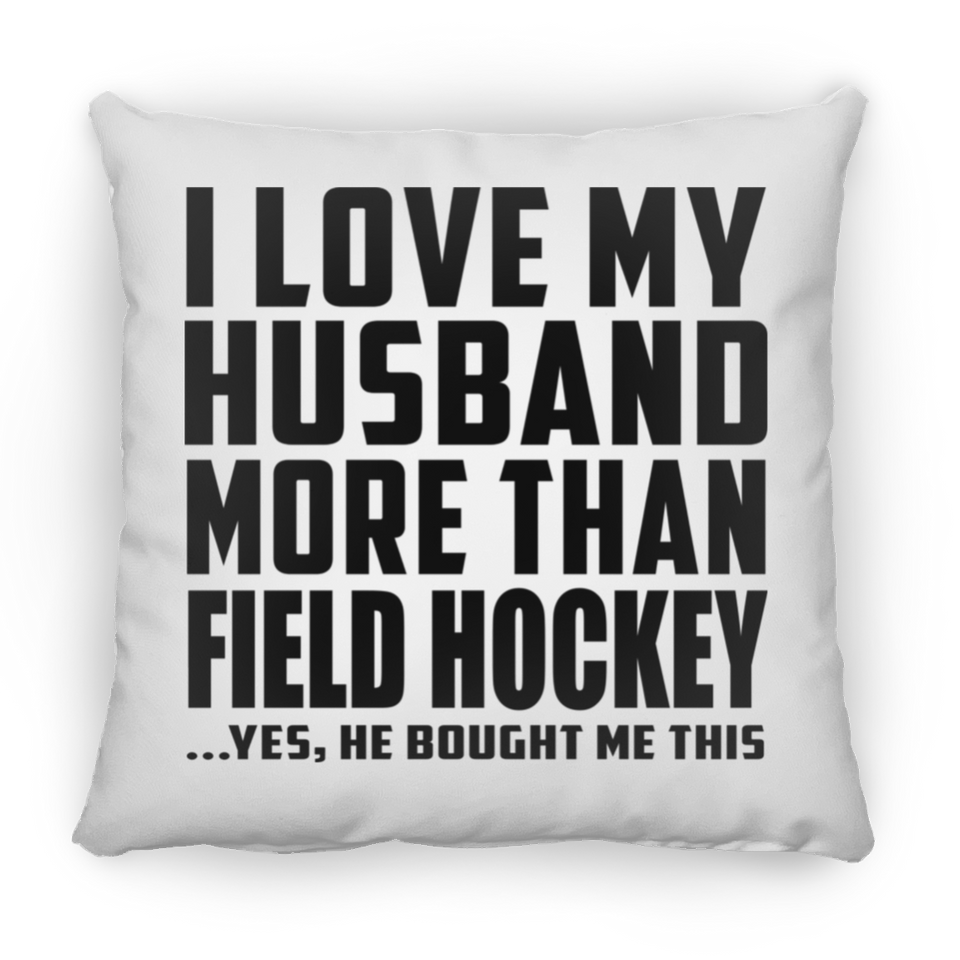 I Love My Husband More Than Field Hockey - Throw Pillow