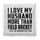 I Love My Husband More Than Field Hockey - Throw Pillow