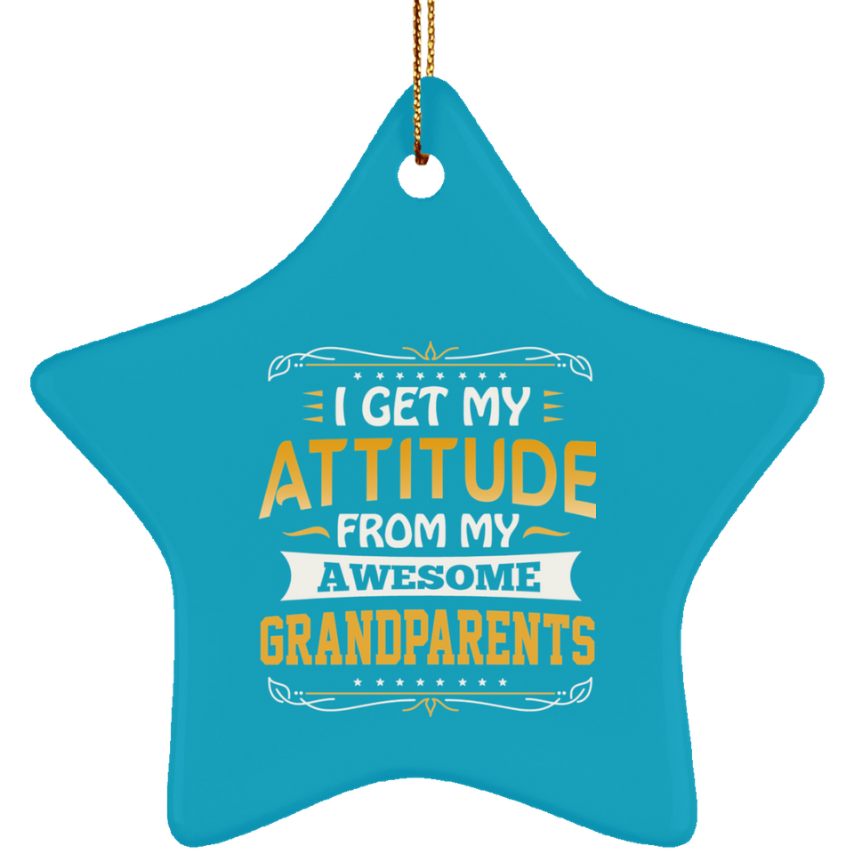 I Get My Attitude From My Awesome Grandparents - Star Ornament