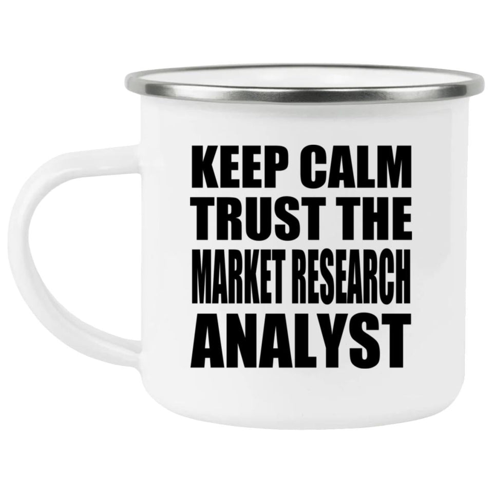 Keep Calm and Trust The Market Research Analyst - 12oz Camping Mug