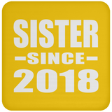 Sister Since 2018 - Drink Coaster