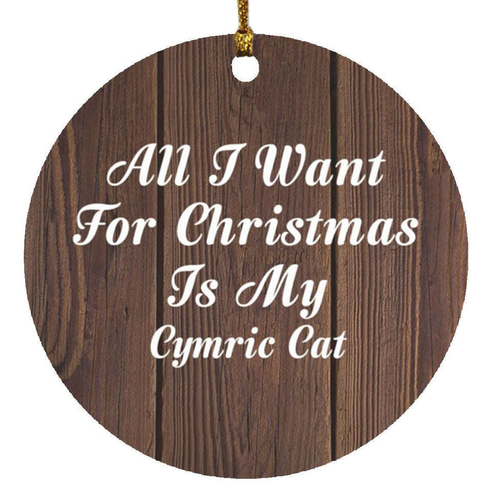 All I Want For Christmas Is My Cymric Cat - Circle Ornament D