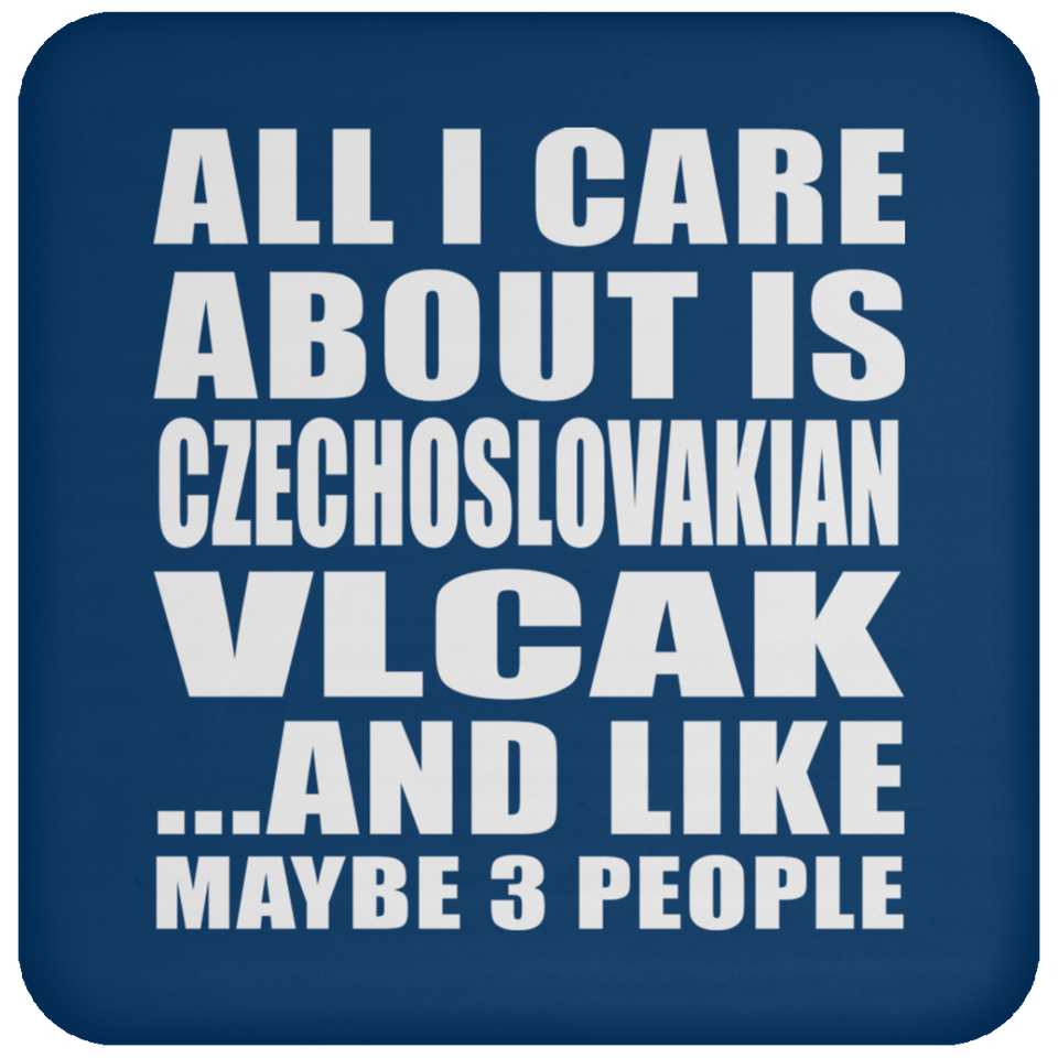 All I Care About Is Czechoslovakian Vlcak - Drink Coaster
