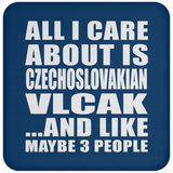 All I Care About Is Czechoslovakian Vlcak - Drink Coaster