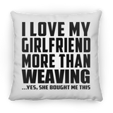 I Love My Girlfriend More Than Weaving - Throw Pillow