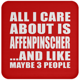 All I Care About Is Affenpinscher - Drink Coaster