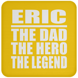 Eric The Dad The Hero The Legend - Drink Coaster