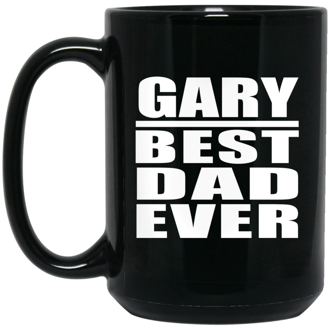 Gary Best Dad Ever - 15 Oz Coffee Mug Black