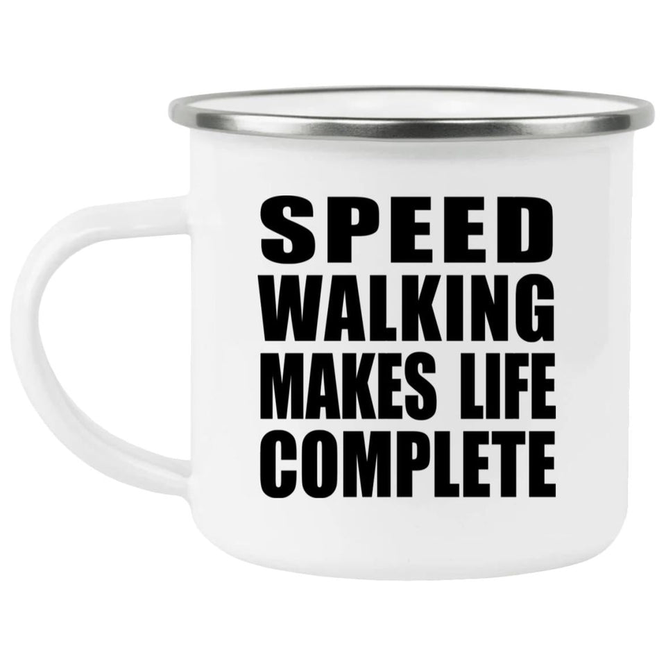 Speed Walking Makes Life Complete - 12oz Camping Mug