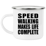 Speed Walking Makes Life Complete - 12oz Camping Mug