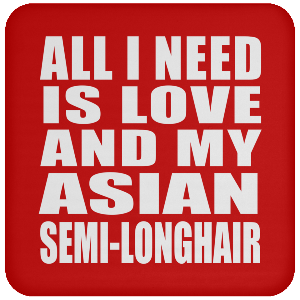 All I Need Is Love And My Asian Semi-Longhair - Drink Coaster