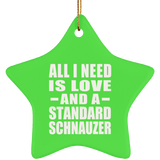 All I Need Is Love And A Standard Schnauzer - Star Ornament