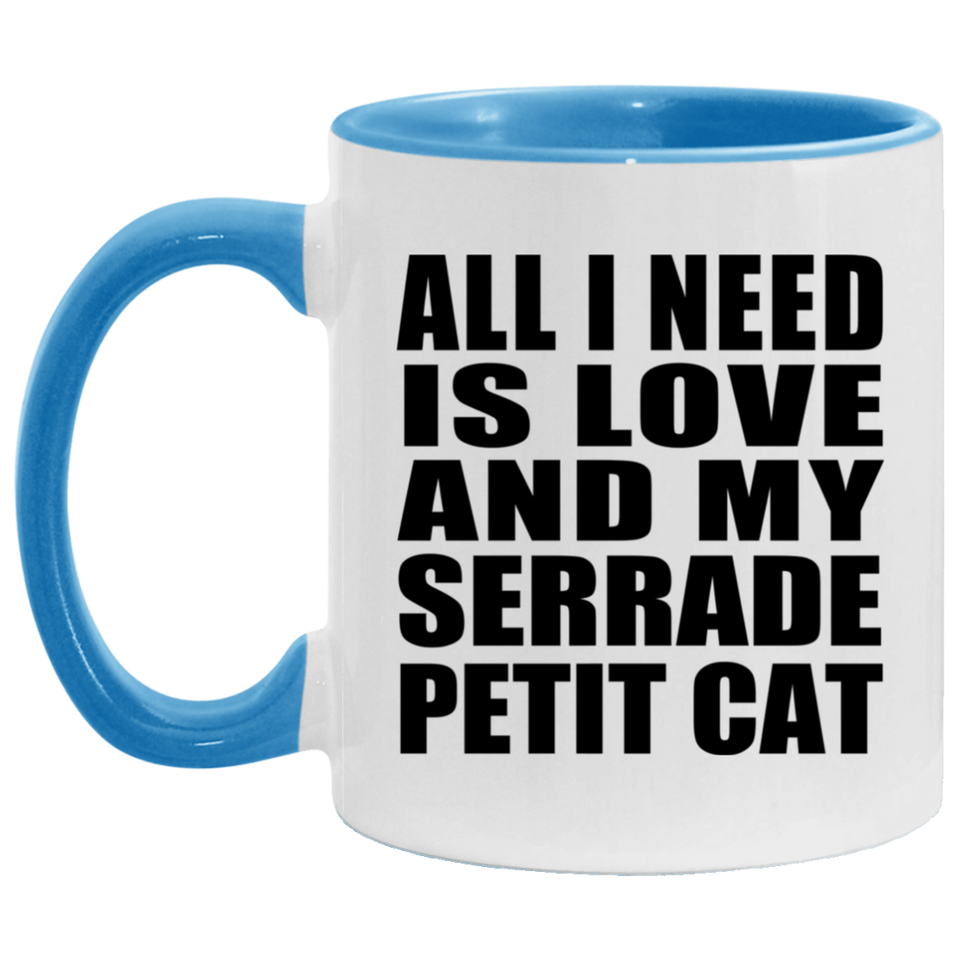 All I Need Is Love And My Serrade Petit Cat - 11oz Accent Mug Blue