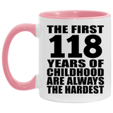 118th Birthday First 118 Years of Childhood Are The Hardest - 11oz Accent Mug Pink