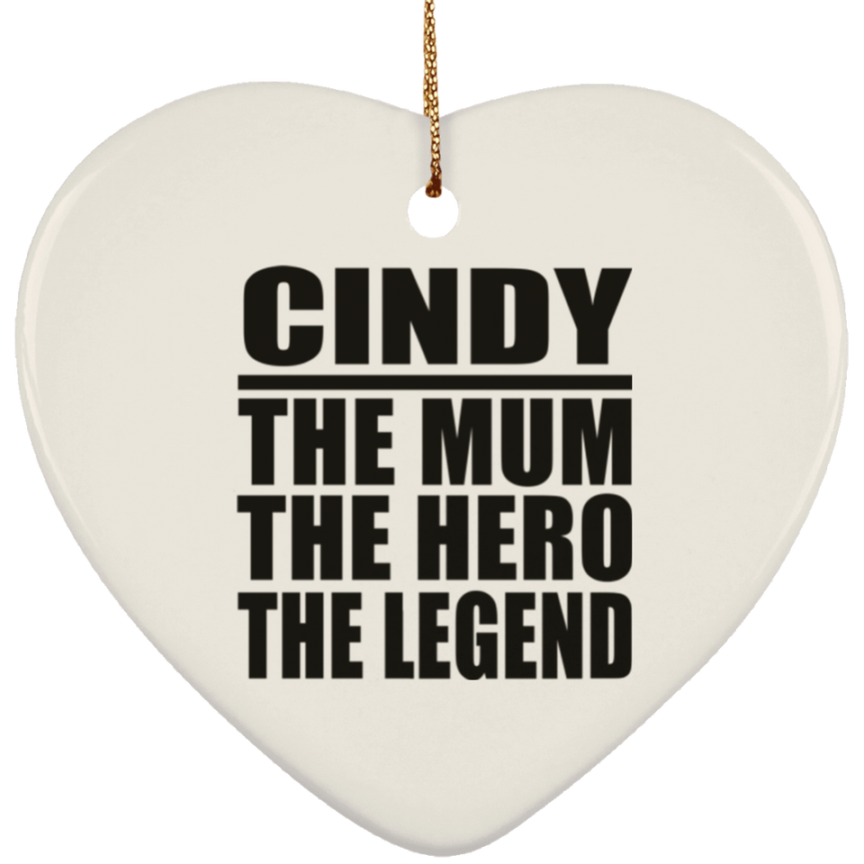 Cindy The Mum The Hero The Legend - Heart Ornament