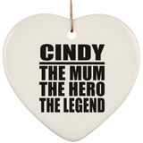 Cindy The Mum The Hero The Legend - Heart Ornament