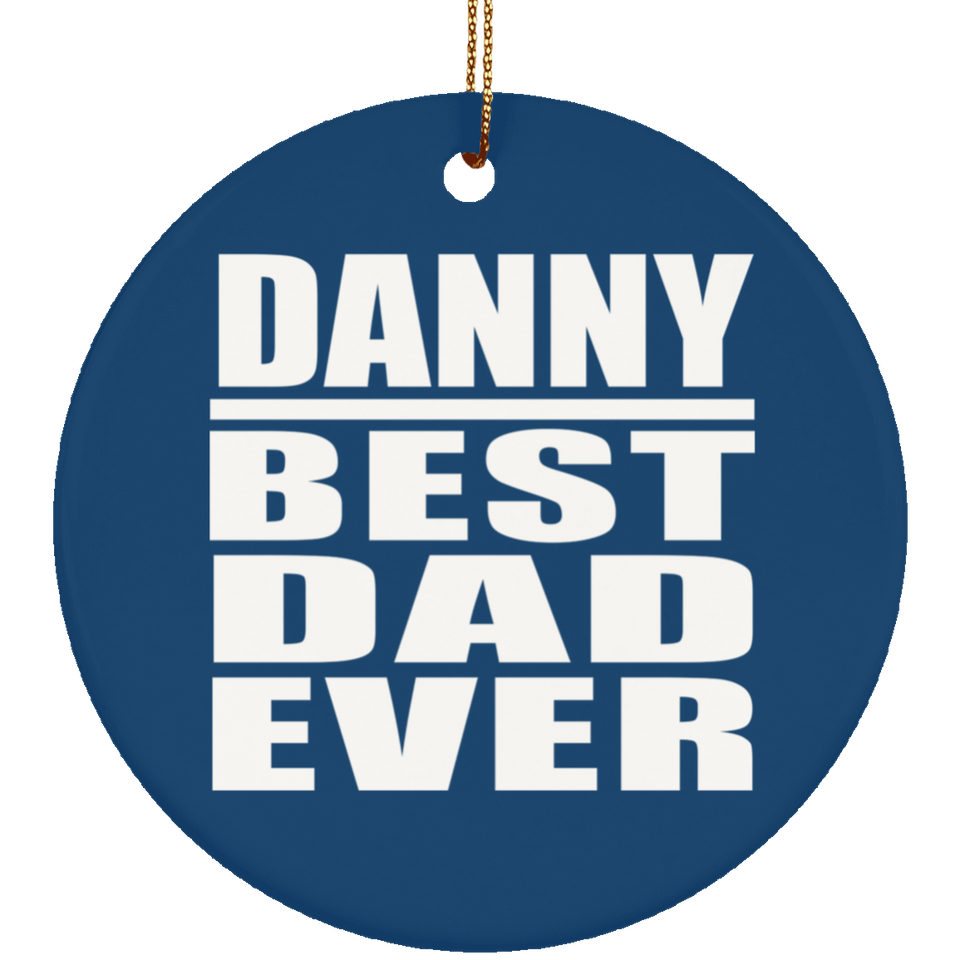 Danny Best Dad Ever - Circle Ornament