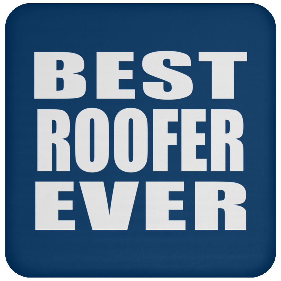 Best Roofer Ever - Drink Coaster