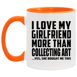 I Love My Girlfriend More Than Collecting Art - 11oz Accent Mug Orange