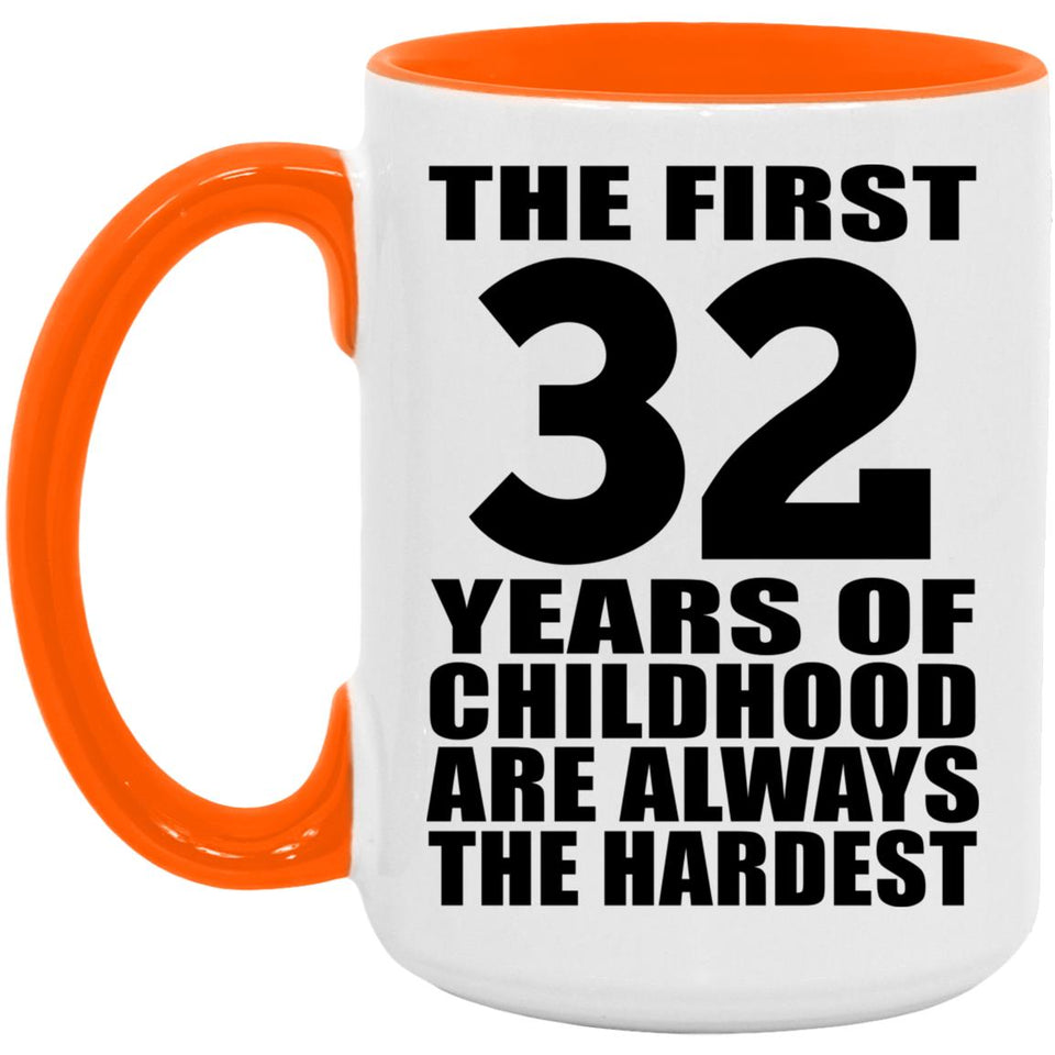 32nd Birthday First 32 Years of Childhood Are The Hardest - 15oz Accent Mug Orange