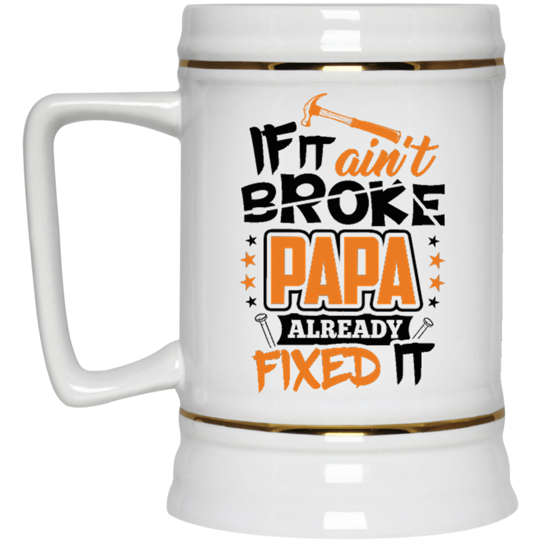 If It Ain't Broke, PAPA Already Fixed It - Beer Stein