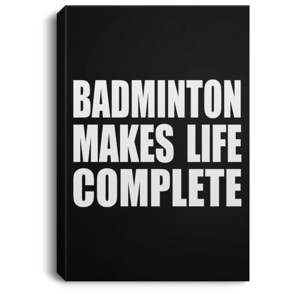 Badminton Makes Life Complete - Canvas Portrait