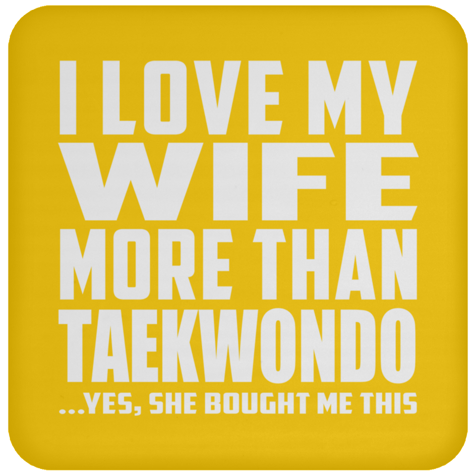 I Love My Wife More Than Taekwondo - Drink Coaster