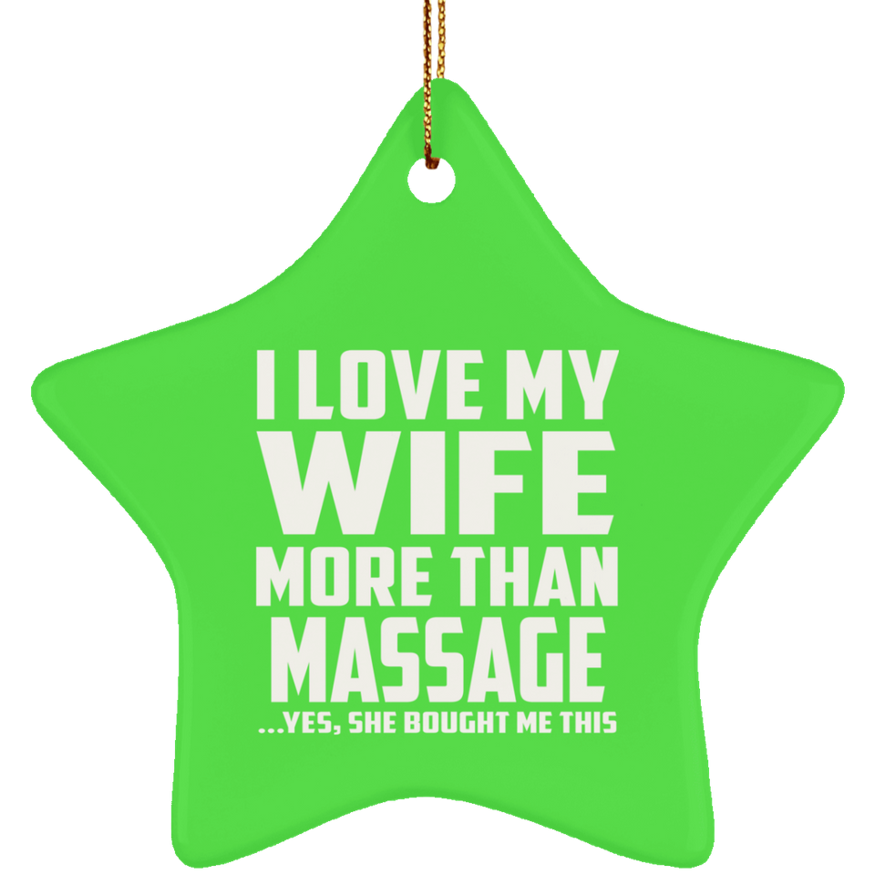 I Love My Wife More Than Massage - Star Ornament