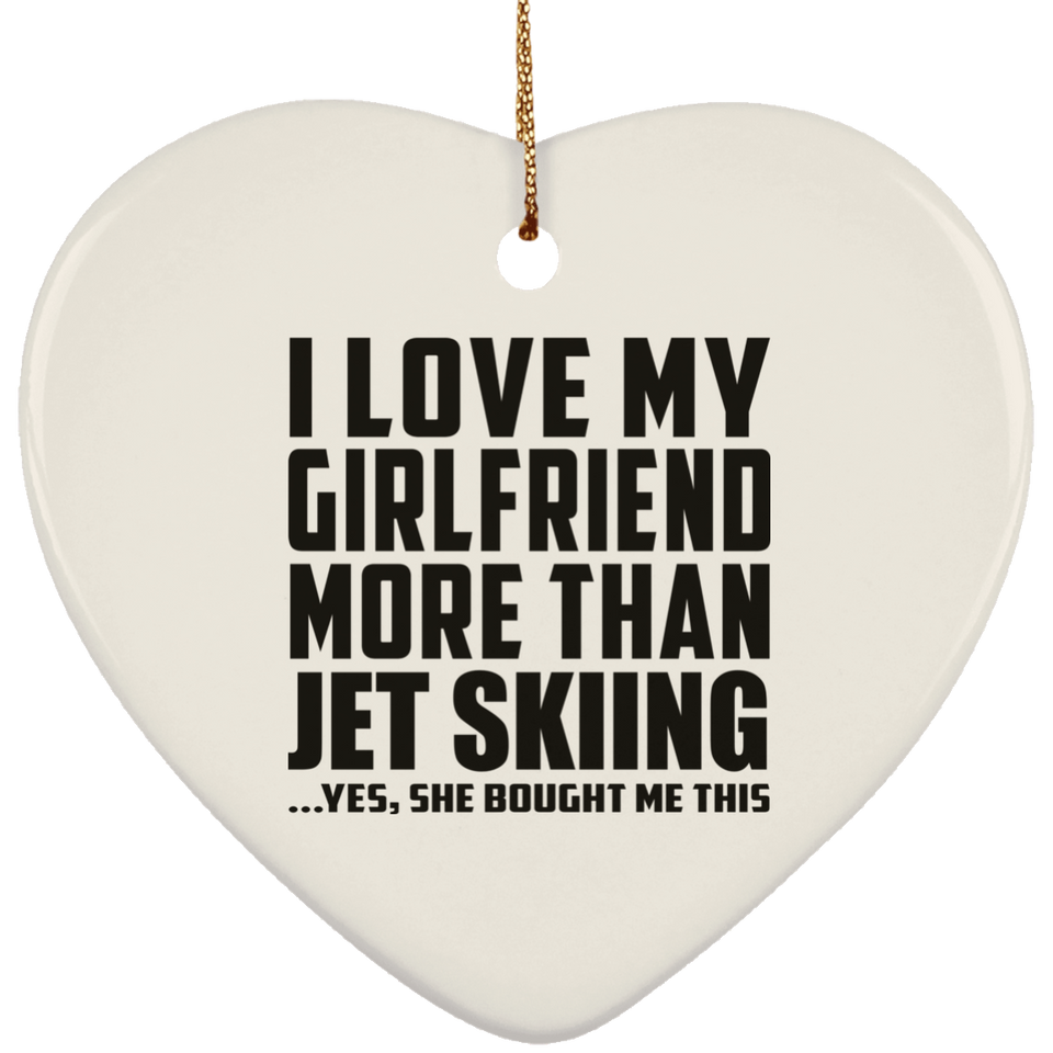 I Love My Girlfriend More Than Jet Skiing - Heart Ornament
