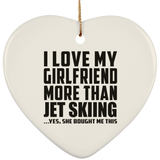 I Love My Girlfriend More Than Jet Skiing - Heart Ornament