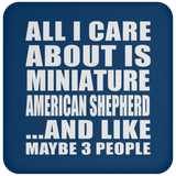 All I Care About Is Miniature American Shepherd - Drink Coaster
