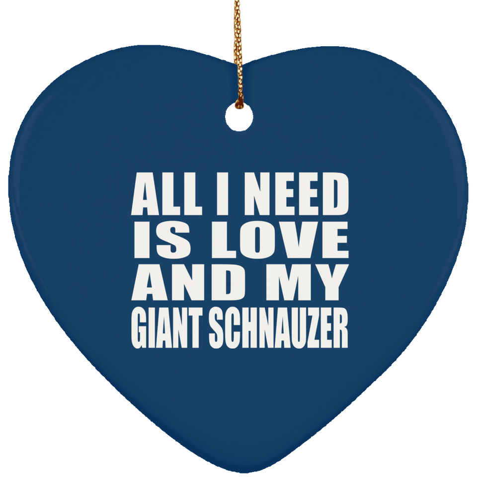 All I Need Is Love And My Giant Schnauzer - Heart Ornament