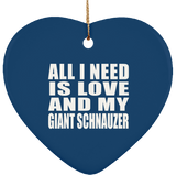 All I Need Is Love And My Giant Schnauzer - Heart Ornament