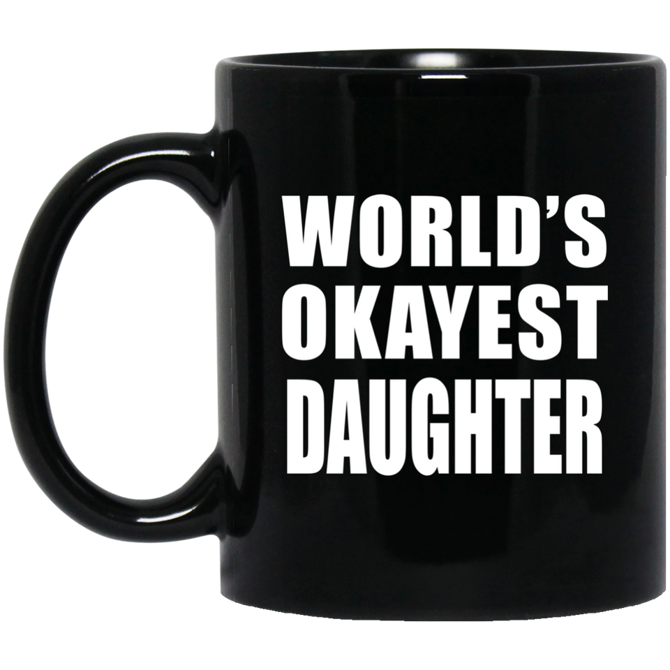 World's Okayest Daughter - 11 Oz Coffee Mug Black