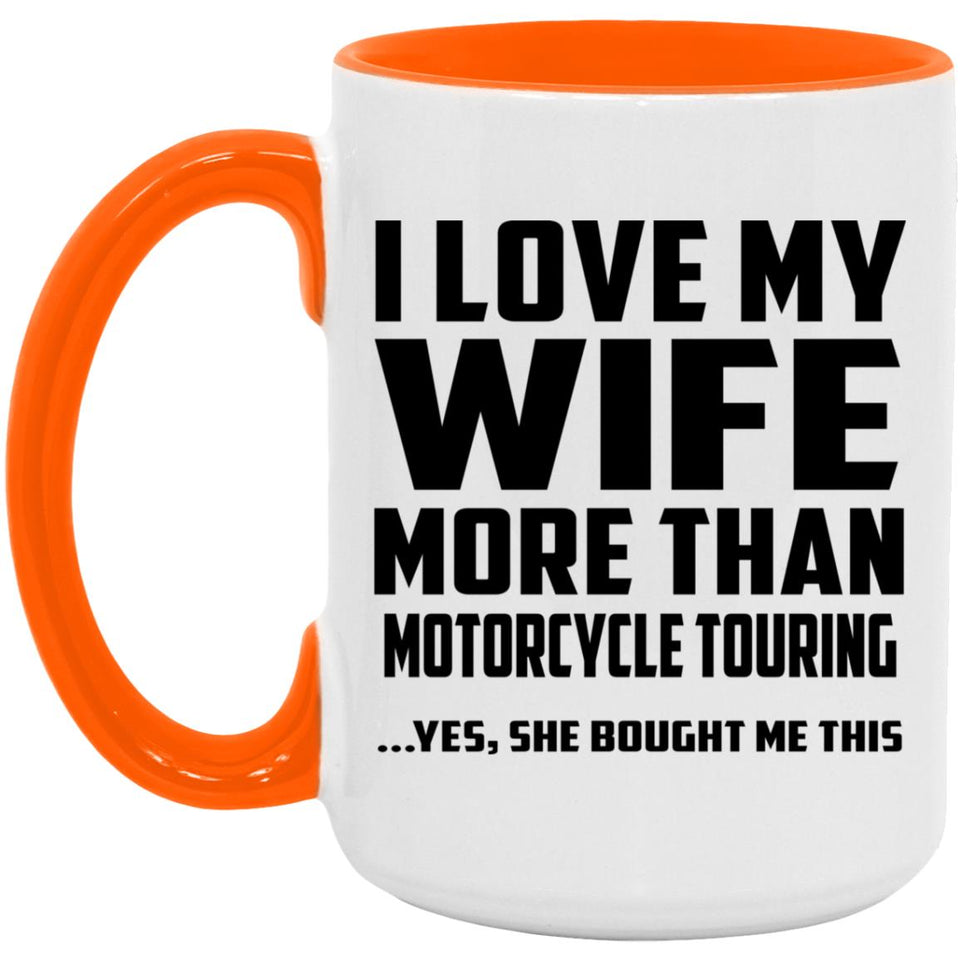 I Love My Wife More Than Motorcycle Touring - 15oz Accent Mug Orange
