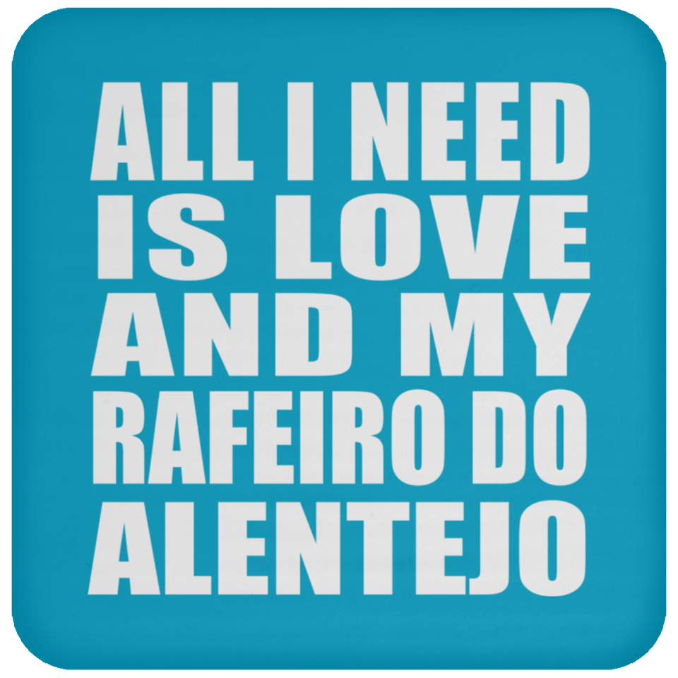 All I Need Is Love And My Rafeiro Do Alentejo - Drink Coaster