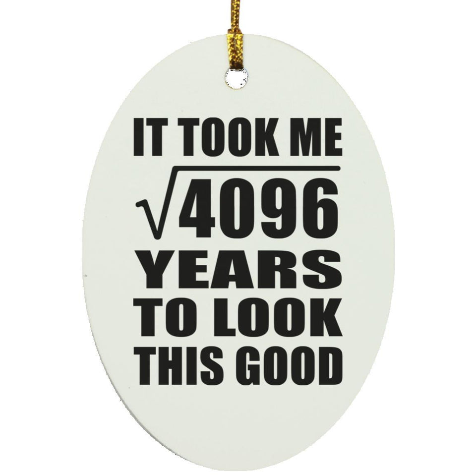64th Birthday Took Square Root of 4096 Years To Look Good - Oval Ornament