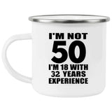 50th Birthday I'm Not 50 I'm 18 With 32 Years Experience - 12oz Camping Mug