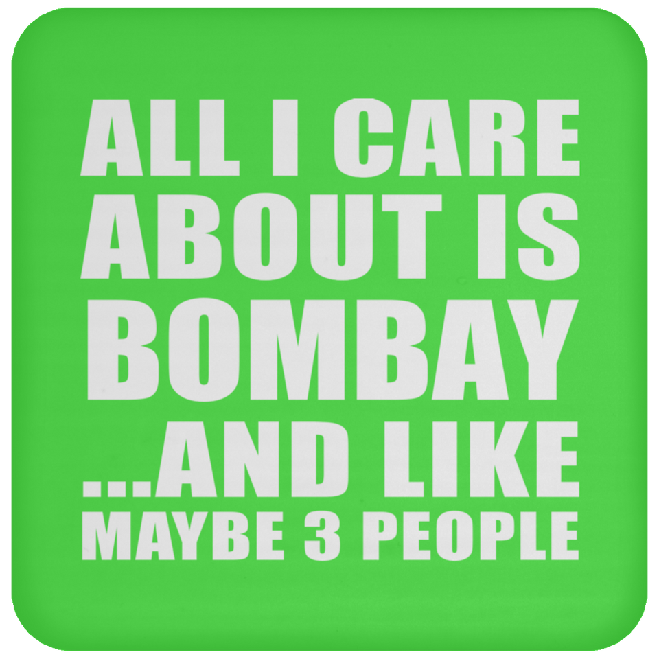 All I Care About Is Bombay - Drink Coaster