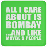 All I Care About Is Bombay - Drink Coaster